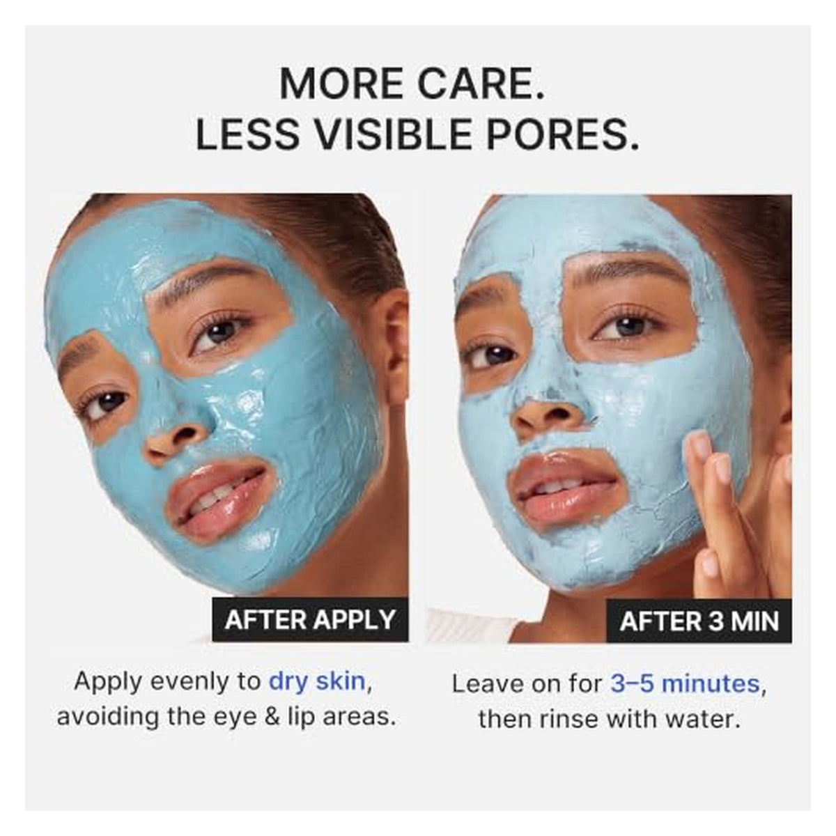 Promotional banner reading 'More Care. Less Visible Pores.' showing two side-by-side photos of a person wearing a blue clay face mask. Left panel labeled 'After Apply'; right panel labeled 'After 3 Min' shows the mask drying and cracking.